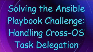 Solving the Ansible Playbook Challenge: Handling Cross-OS Task Delegation