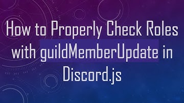 How to Properly Check Roles with guildMemberUpdate in Discord.js