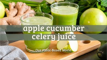 Apple Cucumber Celery Juice