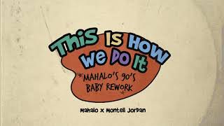 Mahalo x Montell Jordan - This Is How We Do It (Mahalo&#39;s 90&#39;s Baby Rework)