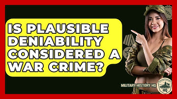 Is Plausible Deniability Considered A War Crime? - Military History HQ