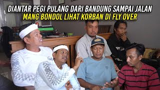 DIANTAR PEGI PULANG DARI BANDUNG SAMPAI JALAN | MANG BONDOL LIHAT K0RBAN DI FLY OVER