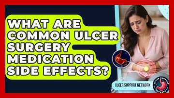 What Are Common Ulcer Surgery Medication Side Effects? - Ulcer Support Network