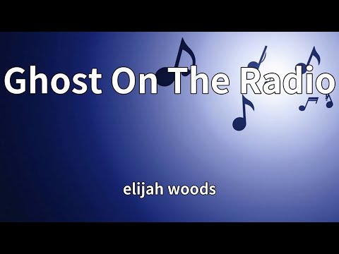 elijah woods - Ghost On The Radio