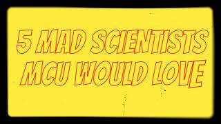 5 Mad Scientists MCU Would Love