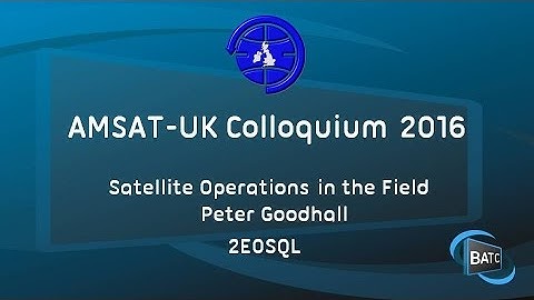 Satellite Operations in the Field - Peter Goodhall 2E0SQL