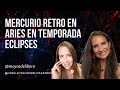 Mercurio retro en aries en temporada eclipses especial con mayradelibero