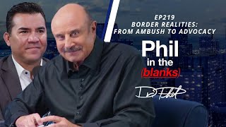 Border Realities: From Ambush to Advocacy | Episode 219 | Phil in the Blanks Podcast