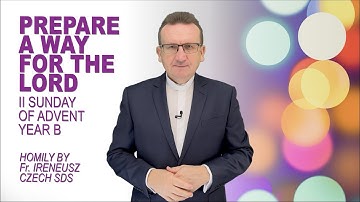 Homily for 2 Sunday of Advent - B, Mark 1:1-8, Prepare a way for the Lord!