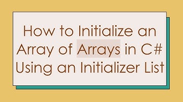 How to Initialize an Array of Arrays in C# Using an Initializer List