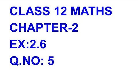 CLASS 12 MATHS CHAPTER-2 EX: 2.6,Q.NO:5