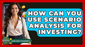 How Can You Use Scenario Analysis For Investing? - Learn About Economics