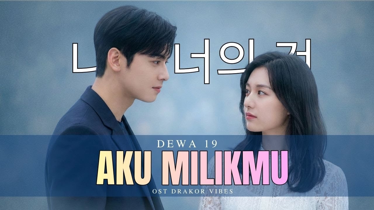 Aku Milikmu - Dewa 19 | Korean Version (너의 것) | Ost Korean Drama Vibes