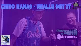 Chito Rana$ - Really Wit It- Chopped & Screwed By MannyG713