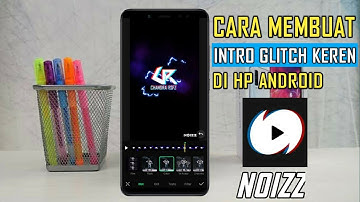 Cara membuat intro Glitch di Hp Android | Noizz Tutorial