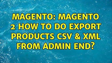 Magento: Magento 2 How to do export products csv & xml from admin end? (2 Solutions!!)