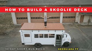 How To Build A SKOOLIE Roof Top Deck - 30 Day Short Bus Build - SKOOLIANA TV - EPISODE 2
