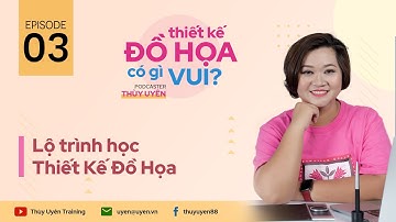 [Podcast #03] - Lộ trình học Thiết Kế Đồ Họa | Thùy Uyên