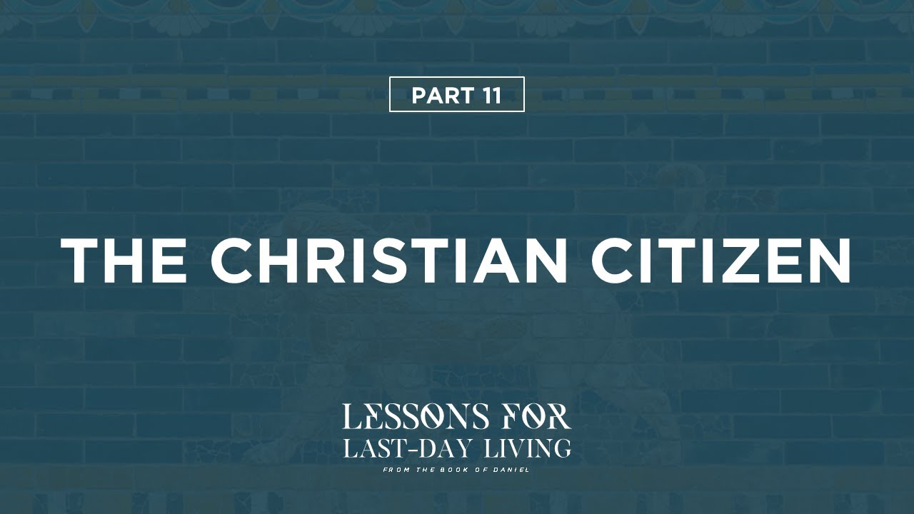Lessons for Last-Day Living Part 11—The Christian Citizen // Pr. Jordan Chapman