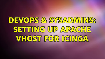 DevOps & SysAdmins: Setting up apache vhost for Icinga (2 Solutions!!)