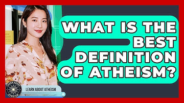 What Is The Best Definition Of Atheism? - Learn About Atheism