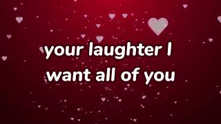 I love your laughter and I want all of you...