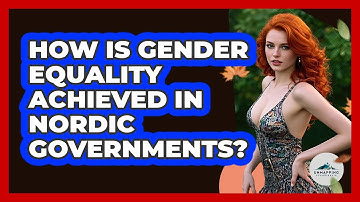 How Is Gender Equality Achieved In Nordic Governments?