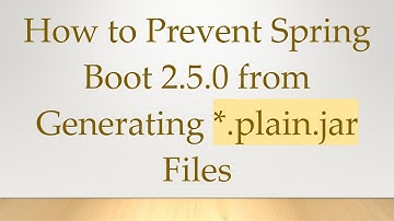 How to Prevent Spring Boot 2.5.0 from Generating *.plain.jar Files