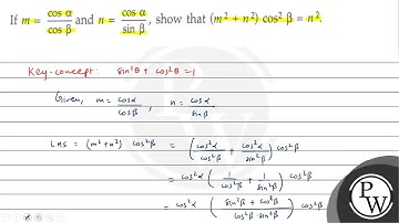 If \( m=\frac{\cos \alpha}{\cos \beta} \) and \( n=\frac{\cos \alpha}{\sin \beta} \), show that ...