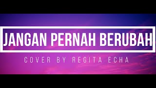 Jangan Pernah Berubah - Cover by Regita Echa (lirik)