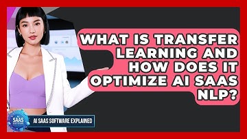 What Is Transfer Learning And How Does It Optimize AI SaaS NLP? - AI SaaS Software Explained