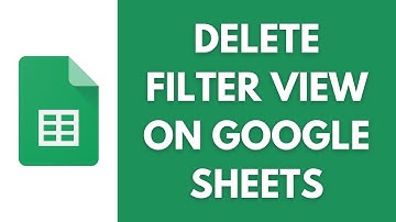 How To Delete The Filter View On The Google Sheets