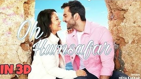 Oh Humsafar - Neha Kakkar & Tony Kakkar | 3D Audio | Must Use Your Headphones 🎧