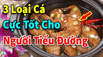 Người Bệnh Tiểu Đường Nên Ăn Loại Cá Nào Là Tốt Nhất | Sức Khỏe 1001