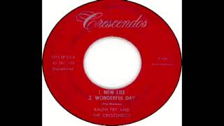 Ralph Fry and The Crescendos:   New Life and  Wonderful Day