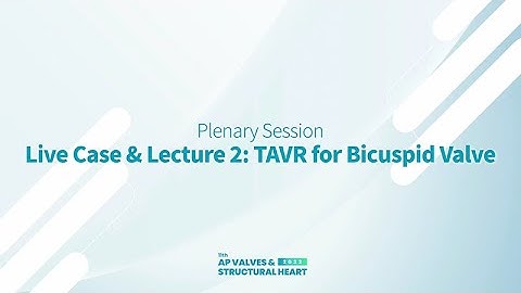[AP VALVES & SH 2022] Live Case & Lecture 2: TAVR for Bicuspid Valve
