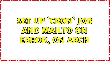 Set up `cron` job and mailto on error, on Arch (2 Solutions!!)