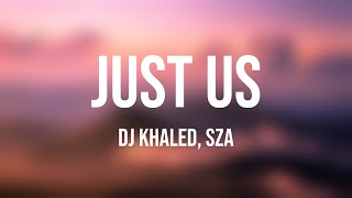 Just Us - DJ Khaled, SZA {Lyrics Video} 💕