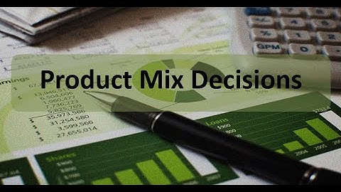 Short-Term Business Decisions: Product Mix Decisions