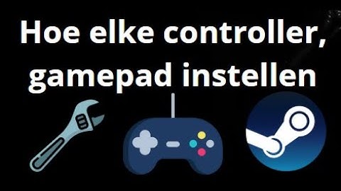 Hoe elke controller, gamepad in Steam instellen — Complete gids