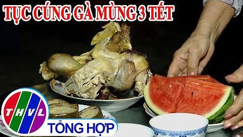 Chào buổi sáng (14/02/2021): Tục cúng gà mùng 3 Tết