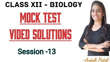 Class 12- Mock Test 13- Biology - Video Solution- 100 Questions