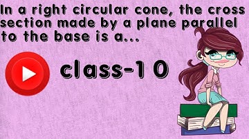 In a right circular cone, the cross-section made by a plane parallel to the baseis a(A) circle (B)