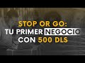 Stop or Go: Tu primer negocio con 500 DLS