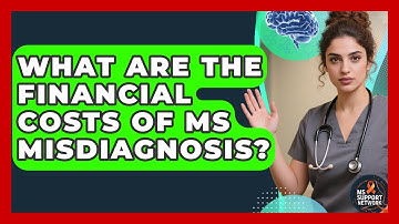 What Are The Financial Costs Of MS Misdiagnosis? - MS Support Network