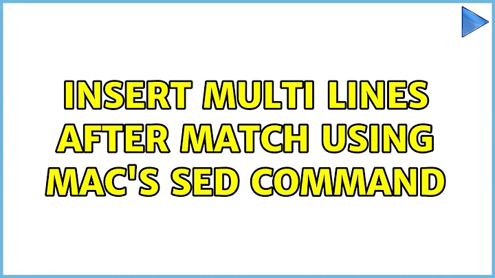 Insert multi lines after match using Mac's sed command (2 Solutions!!)
