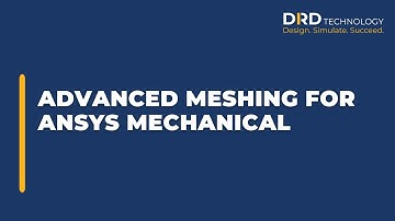 Advanced Meshing for Ansys Mechanical