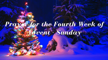 Prayer for the 4th Week of Advent | Sunday, December 18, 2022
