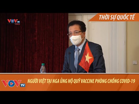 Người Việt tại LB Nga chung tay ủng hộ Quỹ vaccine phòng chống dịch Covid-19 Người Việt tại LB Nga chung tay ủng hộ Quỹ vaccine phòng chống dịch Covid-19