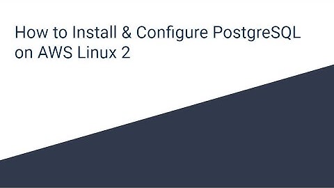 How to Install & Configure PostgreSQL on AWS Linux 2
